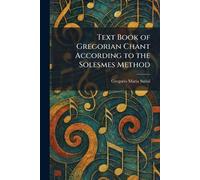 Text Book of Gregorian Chant According to the Solesmes Method