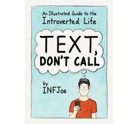 Text, Don't Call : An Illustrated Guide to the Introverted Life