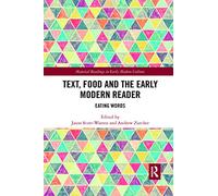 Text, Food and the Early Modern Reader: Eating Words (Material Readings in Early Modern Culture)
