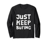 Text Funny Investor Quotes Investing Saying Just Keep Buying Long Sleeve T-Shirt