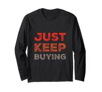 Text Funny Investor Quotes Investing Saying Just Keep Buying Long Sleeve T-Shirt
