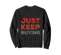 Text Funny Investor Quotes Investing Saying Just Keep Buying Sweatshirt