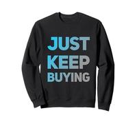Text Funny Investor Quotes Investing Saying Just Keep Buying Sweatshirt