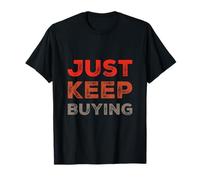 Text Funny Investor Quotes Investing Saying Just Keep Buying T-Shirt