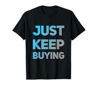 Text Funny Investor Quotes Investing Saying Just Keep Buying T-Shirt