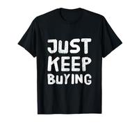 Text Funny Investor Quotes Investing Saying Just Keep Buying T-Shirt