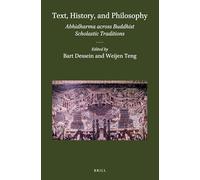 Text, History, and Philosophy: Abhidharma across Buddhist Scholastic Traditions: 50 (Brill's Indological Library, 50)