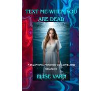 Text Me When You Are Dead: A Haunting Mystery of Love and Secrets: 1