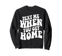 Text Me When You Get Home Aesthetic Trendy Quote Sweatshirt