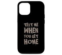 Text Me When You Get Home One Of Cool Funny Text Sayings Case for iPhone 12/12 Pro