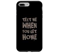 Text Me When You Get Home One Of Cool Funny Text Sayings Case for iPhone 7 Plus/8 Plus