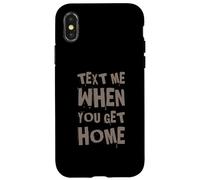 Text Me When You Get Home One Of Cool Funny Text Sayings Case for iPhone X/XS