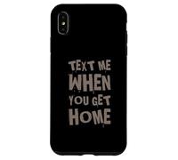 Text Me When You Get Home One Of Cool Funny Text Sayings Case for iPhone XS Max