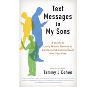 Text Messages to My Sons (NEW EDITION): A Guide to Using Mobile Devices to Connect and Communicate with Your Kids