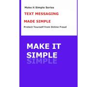 Text Messaging Made Simple: A Step-by-Step Guide for Safe and Easy Texting (Make It Simple Series)