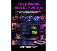 TEXT MINING AND NLP WITH R: ANALYZE CUSTOMER REVIEWS, SOCIAL MEDIA DATA, AND ONLINE CONVERSATIONS (REAL-WORLD DATA SCIENCE WITH R)