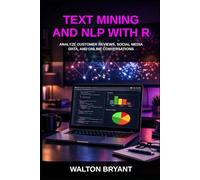 TEXT MINING AND NLP WITH R: ANALYZE CUSTOMER REVIEWS, SOCIAL MEDIA DATA, AND ONLINE CONVERSATIONS (REAL-WORLD DATA SCIENCE WITH R)