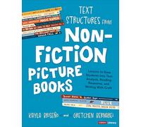 Text Structures From Nonfiction Picture Books: Lessons to Ease Students Into Text Analysis, Reading Response, and Writing With Craft (Corwin Literacy)