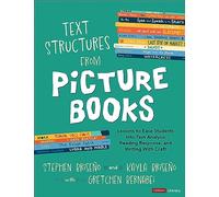 Text Structures From Picture Books [Grades 2-8]: Lessons to Ease Students Into Text Analysis, Reading Response, and Writing With Craft (Corwin Literacy)