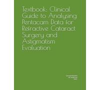 Textbook: Clinical Guide to Analysing Pentacam Data for Refractive Cataract Surgery and Astigmatism Evaluation