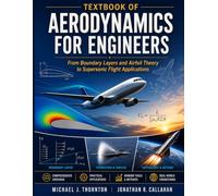 Textbook of Aerodynamics for Engineers: From Boundary Layers and Airfoil Theory to Supersonic Flight Applications (New Edition)