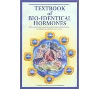 Textbook of Bio-Identical Hormones