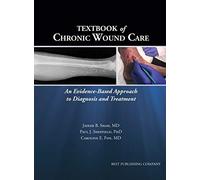 Textbook of Chronic Wound Care: An Evidence-Based Approach to Diagnosis Treatment