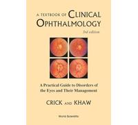 Textbook Of Clinical Ophthalmology, A: A Practical Guide To Disorders Of The Eyes And Their Management (3rd Edition)