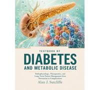 Textbook Of Diabetes And Metabolic Disease: Pathophysiology, Therapeutics, and Long-Term Patient Management from Prevention to Complications