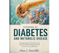 Textbook Of Diabetes And Metabolic Disease: Pathophysiology, Therapeutics, and Long-Term Patient Management from Prevention to Complications