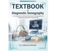 Textbook of Diagnostic Sonography: A Comprehensive Clinical Resource for Sonographers, Students & Healthcare Professionals