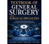 Textbook of General Surgery and Surgical Specialties: Principles, Operative Decision-Making, and Perioperative Care Across Modern Surgical Practice