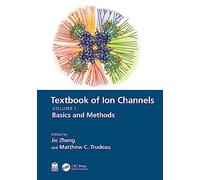 Textbook of Ion Channels Volume I: Fundamental Mechanisms and Methodologies