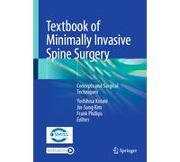 Textbook of Minimally Invasive Spine Surgery : Concepts and Surgical Techniques