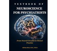 Textbook of Neuroscience for Psychiatrists: From Neural Circuits to Clinical Practice