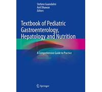 Textbook of Pediatric Gastroenterology, Hepatology and Nutrition: A Comprehensive Guide to Practice