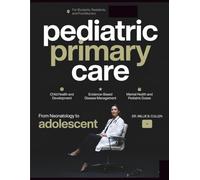 TEXTBOOK OF PEDIATRIC PRIMARY CARE: Illustrated Guide to Child Health, Development, Disease Management, Mental Health, and Pediatric Doses for Students, Residents, and Practitioners