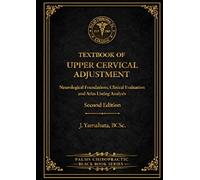 TEXTBOOK OF UPPER CERVICAL ADJUSTMENT: Neurological Foundations, Clinical Evaluation and Atlas Listing Analysis - Second Edition (BLACK BOOK SERIES)