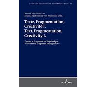 Texte, Fragmentation, Créativité I / Text, Fragmentation, Creativity I: Penser le fragment en linguistique / Studies on a fragment in linguistics: 32 ... Littérature Et Arts / Studi Di Lingu)