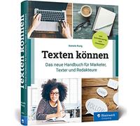 Texten können: Das neue Handbuch für Marketer, Online-Texter und Redakteure. Mit Checklisten und Schreibanleitungen für alle Web-Textarten