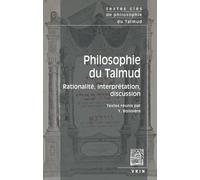 Textes clés de philosophie du Talmud: Rationalité, interprétation, discussion