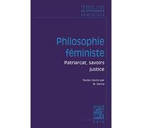 Textes Cles de Philosophie Feministe: Patriarcat, savoirs, justice
