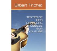 TEXTES DE MES CHANSONS PUBLIEES SUR YOUTUBE