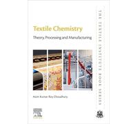 Textile Chemistry: Theory, Processing and Manufacturing (The Textile Institute Book Series)