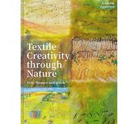 Textile Creativity Through Nature: Felt, Texture and Stitch