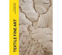 Textile Fine Art : Conversations with Artists Creating by Hand