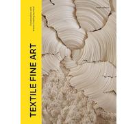 Textile Fine Art : Conversations with Artists Creating by Hand by Helen Adams...