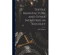 Textile Manufacture, and Other Industries in Keighley