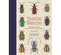 Textile Nature: Textile Techniques and Inspiration from the Natural World by Anne Kelly (2016-07-14)