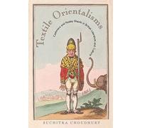 Textile Orientalisms: Cashmere and Paisley Shawls in British Literature and Culture (Series in Victorian Studies)